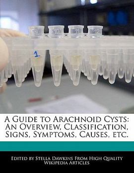 Paperback A Guide to Arachnoid Cysts: An Overview, Classification, Signs, Symptoms, Causes, Etc. Book