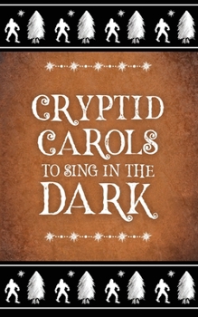 Paperback Cryptid Carols to Sing in the Dark Book