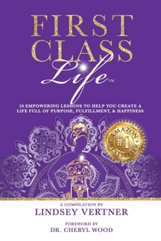 Paperback First Class Life: 10 Empowering Lessons To Help You Create A Life Full of Purpose, Fulfillment, & Happiness Book