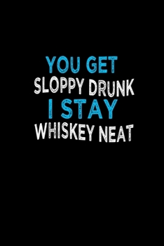 You get sloppy drunk. I stay whiskey neat: 110 Game Sheets - 660 Tic-Tac-Toe Blank Games | Soft Cover Book for Kids for Traveling & Summer Vacations | ... x 22.86 cm | Single Player | Funny Great Gi