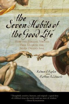 Paperback The Seven Habits of the Good Life: How the Biblical Virtues Free Us from the Seven Deadly Sins Book