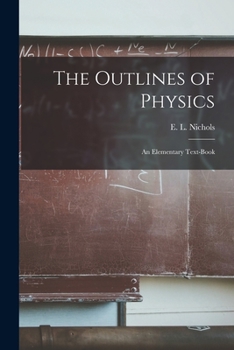 The Outlines of Physics: An Elementary Text-Book