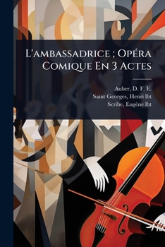 L'ambassadrice; OpÃ(c)ra Comique En 3 Actes (French Edition)