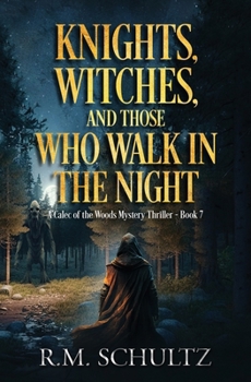 Knights, Witches, and Those Who Walk in the Night: Epic Fantasy Thriller (A Calec of the Woods Mystery Thriller) - Book #7 of the Calec of the Woods