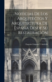 Hardcover Noticias De Los Arquitectos Y Arquitectura De España Desde Su Restauración; Volume 1 [Spanish] Book