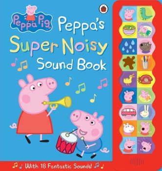 Peppa Pig: Peppa's Super Noisy Sound Book - Book  of the Peppa Pig