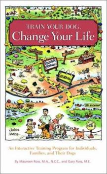 Hardcover Train Your Dog, Change Your Life: An Interactive Training Program for Individuals, Families, and Their Dogs Book
