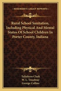 Paperback Rural School Sanitation, Including Physical And Mental Status Of School Children In Porter County, Indiana Book