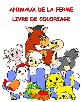 Animaux de la Ferme Livre de Coloriage: Animaux rigolos à colorier pour les enfants de plus de 2 ans