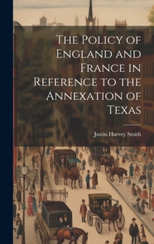 Hardcover The Policy of England and France in Reference to the Annexation of Texas Book