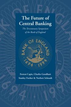 Paperback The Future of Central Banking: The Tercentenary Symposium of the Bank of England Book
