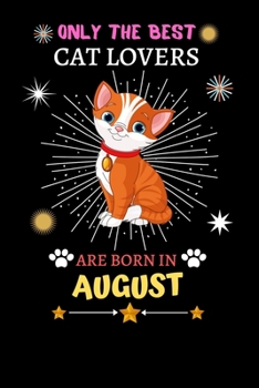 Paperback Only The Best Cat Lovers Are Born In August: Blank Lined Notebook Journal, Cat Notebook Journal For Men Women And Kids, Gifts For Cat Lovers Book