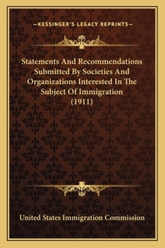 Paperback Statements And Recommendations Submitted By Societies And Organizations Interested In The Subject Of Immigration (1911) Book