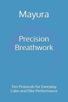 Paperback Precision Breathwork: Ten Protocols for Everyday Calm and Elite Performance Book