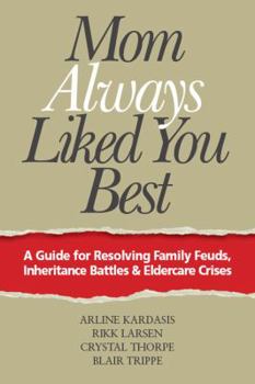 Paperback Mom Always Liked You Best: A Guide for Resolving Family Feuds, Inheritance Battles & Eldercare Crises Book