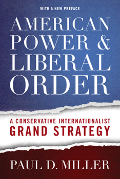 Paperback American Power & Liberal Order: A Conservative Internationalist Grand Strategy Book