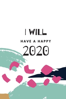 Paperback I Will Have A Happy 2020: Weekly, Monthly and Daily Planner / Organizer / Calendar with Beautifull Design Book