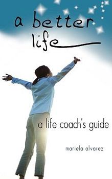 Paperback A Better Life: A Life Coach's Guide Book