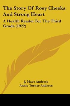 Paperback The Story Of Rosy Cheeks And Strong Heart: A Health Reader For The Third Grade (1922) Book