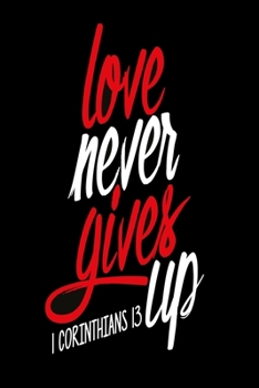 Love never gives up: Notebook graph paper 120 pages 6x9 perfect as math book, sketchbook, workbook and diary evangelics, katholics and other believer