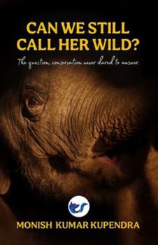 Paperback Can we still call her wild?: The question, conservation never dared to ask Book