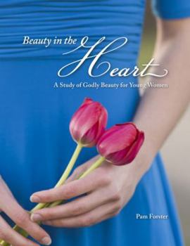 Paperback Beauty in the Heart: A Study of Godly Beauty for Young Women Book