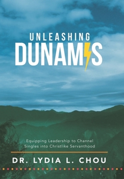 Hardcover Unleashing Dunamis: Equipping Leadership to Channel Singles into Christlike Servanthood Book