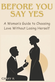 Paperback Before You Say Yes: A Woman's Guide to Choosing Love Without Losing Herself Book