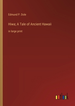 Hiwa; A Tale of Ancient Hawaii: in large print