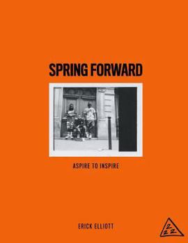 Paperback Spring Forward: Aspire to Inspire Book