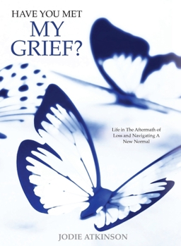 Paperback Have you met my grief?: Life in The Aftermath of Loss and Navigating A New Normal Book