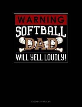 Paperback Warning! Softball Dad Will Yell Loudly!: 6 Columns Columnar Pad Book