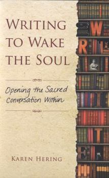 Hardcover Writing to Wake the Soul: Opening the Sacred Conversation Within Book