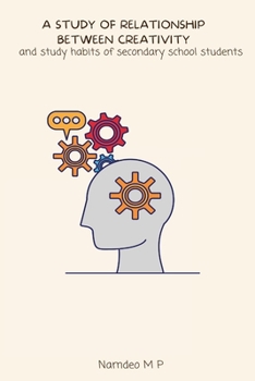 Paperback A study of relationship between creativity and study habits of secondary school students Book