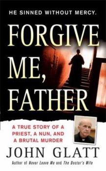 Mass Market Paperback Forgive Me, Father: A True Story of a Priest, a Nun, and Brutal Murder Book
