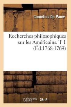 Paperback Recherches Philosophiques Sur Les Américains. T 1 (Éd.1768-1769) [French] Book