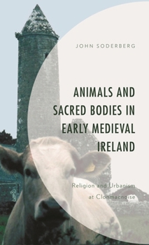Paperback Animals and Sacred Bodies in Early Medieval Ireland: Religion and Urbanism at Clonmacnoise Book