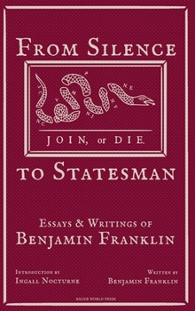 Hardcover From Silence to Statesman: Essays and Writings of Benjamin Franklin Book