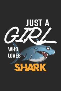 Paperback Just A Girl Who Loves Shark: Shark Lined Notebook / Shark Journal Gift, 120 Pages, 6x9, Soft Cover, Matte Finish, Amazing Gift For Shark Lover Book