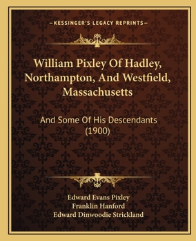William Pixley of Hadley Northampton, and Westfield, Mass
