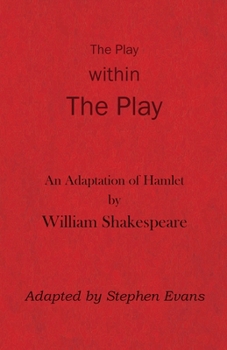 The Play within the Play: An Adaptation of Hamlet by William Shakespeare