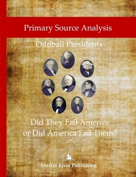 Paperback Primary Source Analysis: Oddball Presidents - Did They Fail America or Did America Fail Them? Book