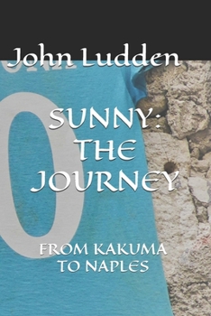 SUNNY: THE JOURNEY: FROM KAKUMA TO NAPLES (My Diego Maradona collection)