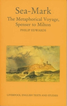 Hardcover Sea-Mark: The Metaphorical Voyage, Spenser to Milton Volume 30 Book