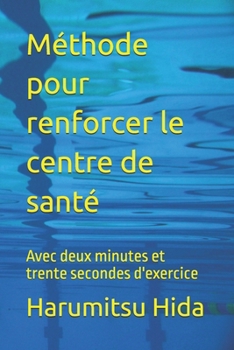 Paperback Méthode pour renforcer le centre de santé: Avec deux minutes et trente secondes d'exercice [French] Book