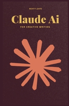 Paperback Claude AI for Creative Writing: How Claude AI is Revolutionizing Technology, Business, and Everyday Life Book