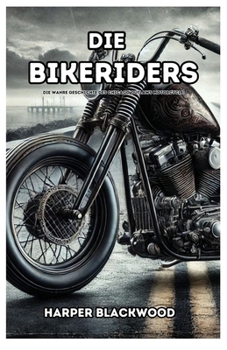 Die Bikeriders: Die wahre Geschichte des Chicago Outlaws Motorcycle (German Edition)