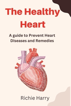 Paperback The Healthy Heart: A guide to Prevent Heart Failures and Home Remedies Book