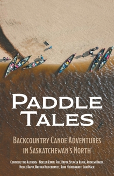 Paperback Paddle Tales: Backcountry Canoe Adventures in Saskatchewan's North Book