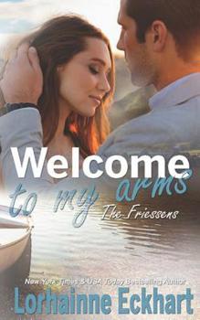 Welcome to My Arms - Book #17 of the Friessens